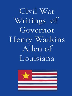 cover image of Civil War Writings of  Governor Henry Watkins Allen of Louisiana
